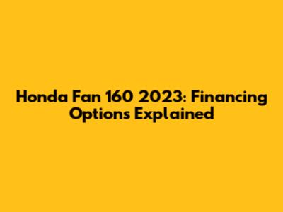 Honda Fan 160 2023: Financing Options Explained