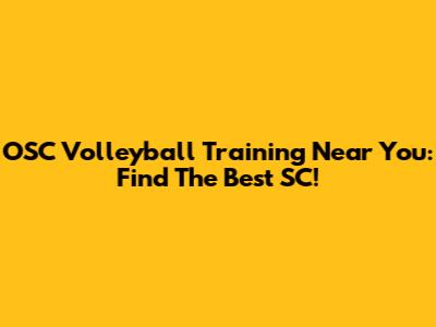 OSC Volleyball Training Near You: Find The Best SC!