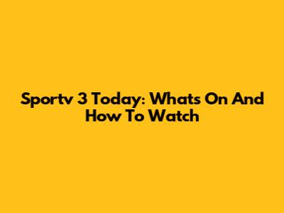 Sportv 3 Today: What's On And How To Watch