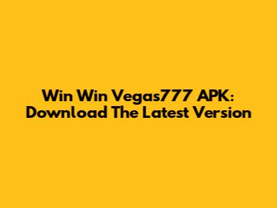 Win Win Vegas777 APK: Download The Latest Version