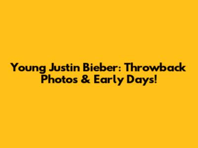 Young Justin Bieber: Throwback Photos & Early Days!